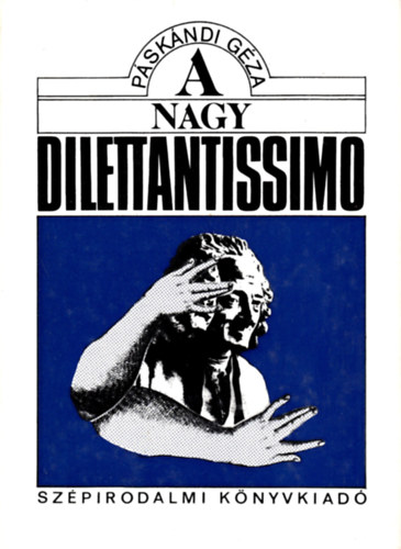 P�sk�ndi G�za - A nagy dilettantissimo. �j versek 1973-1985