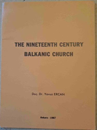 Yavuz Ercan - The Nineteenth Century Balkanic Church - Ondokuzuncu y�zyilda balkanlarda kilise - A 19. sz�zadi balk�ni templom - angol-t�r�k