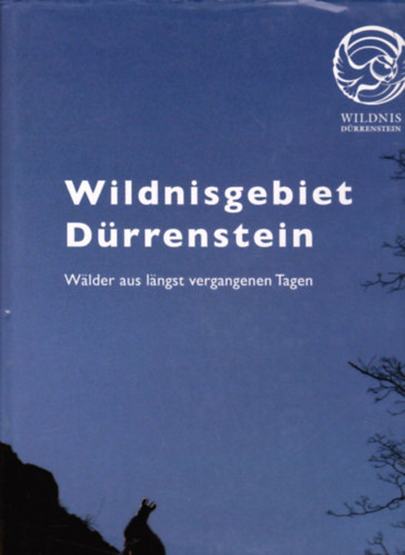 Reinhard Pekny Christoph Leditznig - Wildnisgebiet Drrenstein - Wlder aus lngst vergangenen Tagen