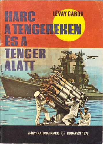 Lvay Gbor - Harc a tengeren s a tenger alatt