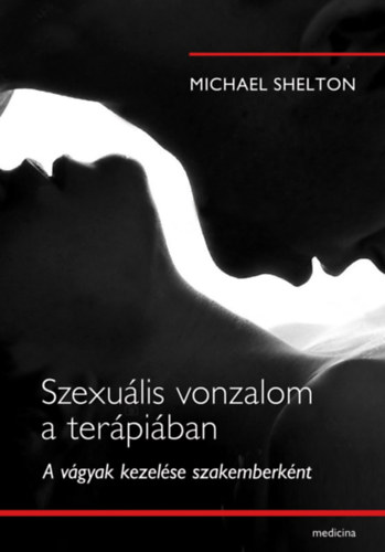 Michael Shelton - Szexulis vonzalom a terpiban - A vgyak kezelse szakemberknt