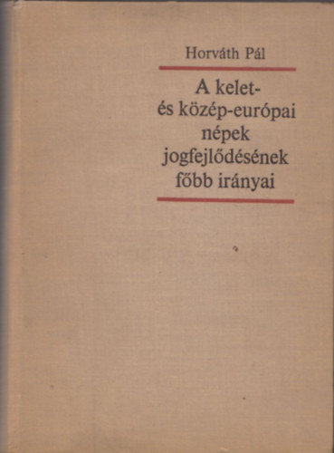 Horvth Pl - A kelet- s kzp-eurpai npek jogfejldsnek fbb irnyai (Klns tekintettel a krnyez npek jogfejldsre)
