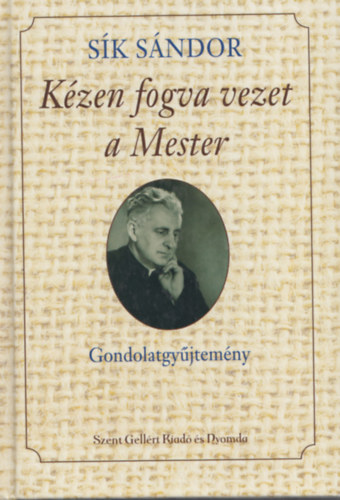 S�k S�ndor - K�zen fogva vezet a Mester - Gondolatok konferenciabesz�deib�l 1947-1957