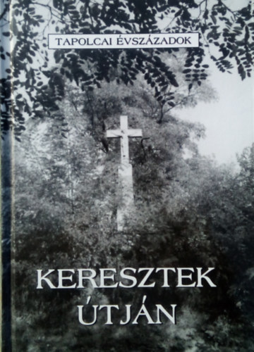 N. Horvth-Hangodi  (szerk.) - Keresztek tjn (tapolcai vszzadok)