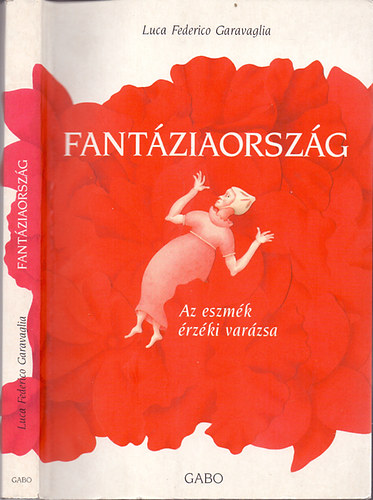 Luca Federico Garavaglia - Fant�ziaorsz�g - Az eszm�k �rz�ki var�zsa