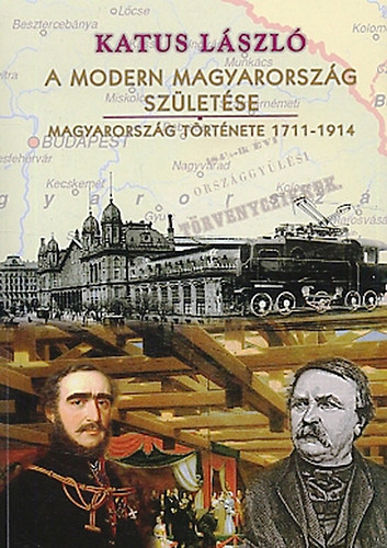 Katus László - A modern Magyarország születése - Magyarország története 1711-1914