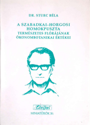 Dr. Sturc Béla - A szabadkai-horgosi Homokpuszta természetes flórájának ökonombotanikai értékei