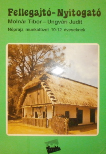 Molnr Tibor Ungvri Judit - Fellegajt-Nyitogat - Nprajz  munkafzet 10-12 veseknek