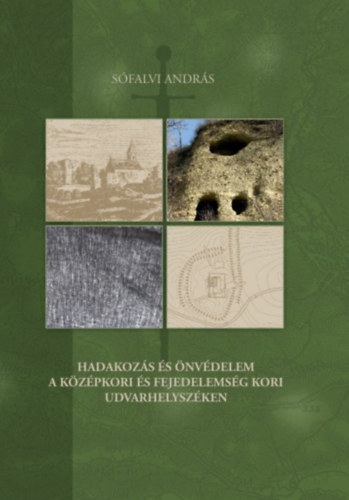 S�falvi Andr�s - Hadakoz�s �s �nv�delem a k�z�pkori �s fejedelems�g kori Udvarhelysz�ken