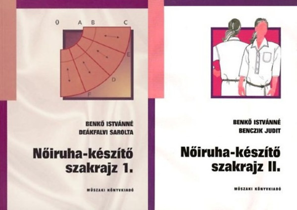 Benkő Istvánné-Deákfalvi Sarolta - 2 db könyv nőiruha készítéshez: Nőiruha-készítő szakrajz 1. + Nőiruha-készítő szakrajz 2.