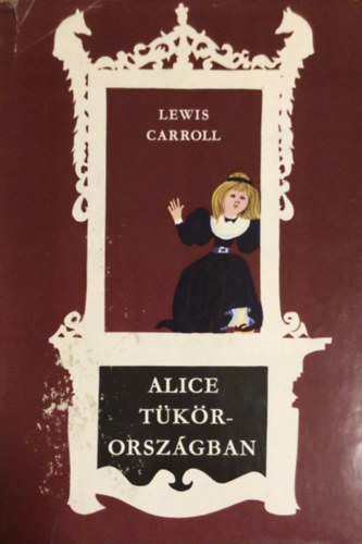 Lewis Carroll - Alice T�k�rorsz�gban
