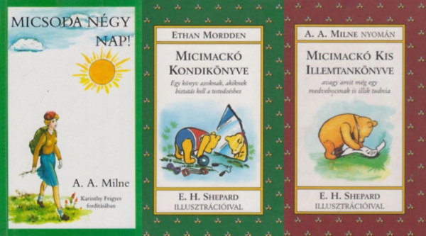 A. A. Milne, Melissa Dorfman France, Alan Alexander Milne E. Mordden - 3 db humoros k�nyv A. A. Milne vil�g�b�l: Micimack� kondik�nyve - Egy k�nyv azoknak, akiknek kell egy kis biztat�s a testedz�shez + Micimack� kis illemtank�nyve - Avagy amit m�g egy medvebocsnak is illik tudnia + Micsoda n�gy nap!