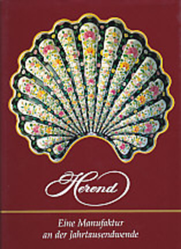 Herend - Eine Manufaktur an der Jahrtausendwende