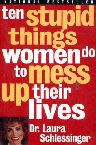 Dr. Laura C. Schlessinger - Ten Stupid Things Women Do to Mess Up Their Lives
