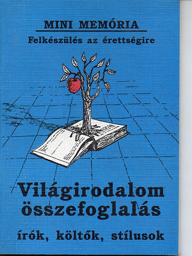 Fónod Csaba (szerk) - Felkészülés érettségire - Világirodalom összefoglalás - írok, költők, stílusok