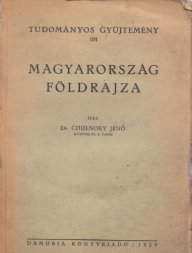 Dr. Cholnoky Jen - Magyarorszg fldrajza (Tudomnyos Gyjtemny 101)