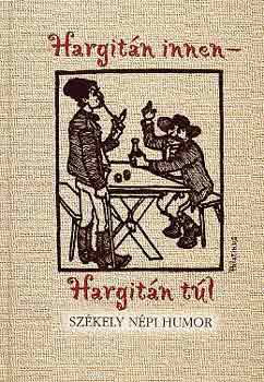 Nagy Pál (szerk.) - Hargitán innen-Hargitán túl (székely népi humor)