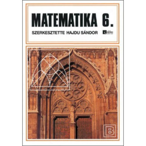 Dr. Hajdu S�ndor  (szerk.) - Matematika 6. b�v�tett v�ltozat Kem�nyt�bl�s