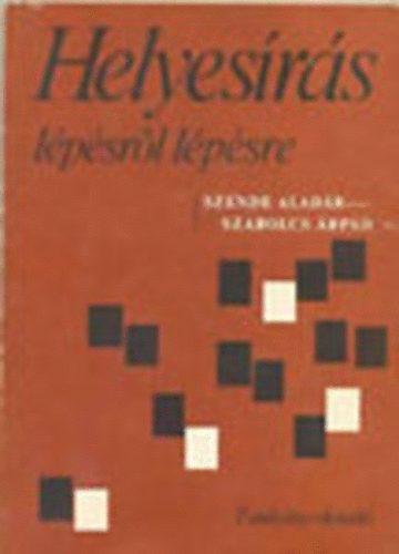 Szende Aladr-Szabolcs rpd - Helyesrs lpsrl lpsre +Szjegyzkek a Helyesrs lpsrl lpsre cm knyvhz I.-II.