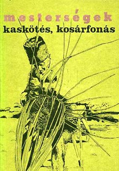 Nagy Mari-Vidák István - Kaskötés, kosárfonás