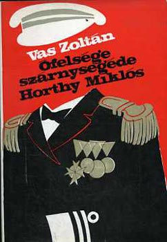 Vas Zoltán - Őfelsége szárnysegéde: Horthy Miklós