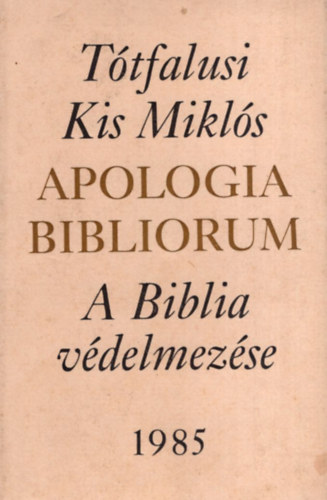 Ttfalusi Kis Mikls - Apologia Bibliorum-A Biblia vdelmezse