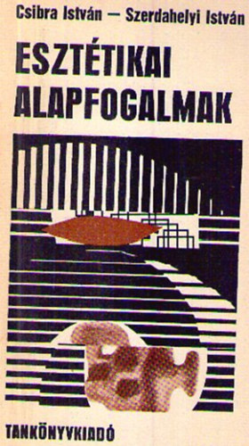 Csibra I.; Szerdahelyi I. - Esztétikai alapfogalmak (Kis enciklopédia)