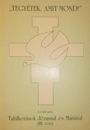 Horv�th M�ria - "Tegy�tek, amit mond!"