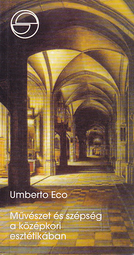 Umberto Eco - M�v�szet �s sz�ps�g a k�z�pkori eszt�tik�ban (m�rleg)