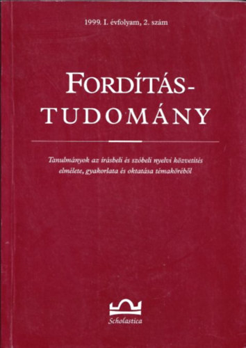 Klaudy Kinga  (szerk.) - Ford�t�studom�ny (Tanulm�nyok az �r�sbeli �s sz�beli nyelvi k�zvet�t�s elm�lete, gyakorlata �s oktat�sa t�mak�r�b�l) (1999. I.�vfolyam 2.sz�m)