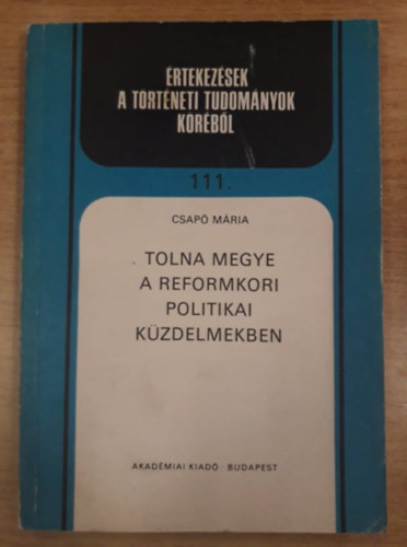 Csapó Mária - Tolna megye a reformkori politikai küzedelmekben