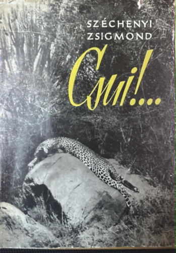 Széchenyi Zsigmond - Csui!... //Afrikai vadásznapló 1928. október-1929. április//