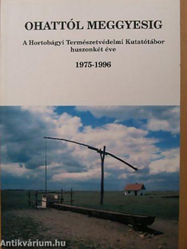 SZERKESZT Dr. Tth Albert - Ohattl Meggyesig A HORTOBGYI TERMSZETVDELMI KUTATTBOR HUSZONKT VE 1975-1996 - kolgiai kultra, kolgiai nevels