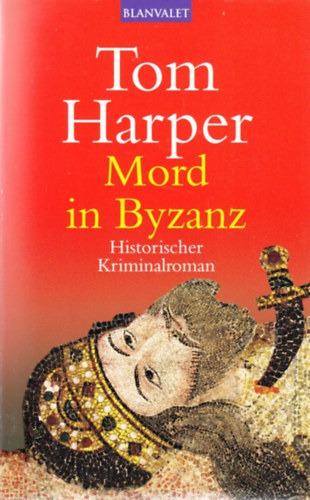 Tom Harper - Mord in Byzanz - Historischer Kriminalroman