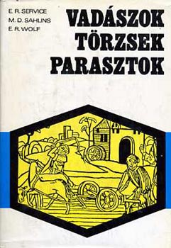 Service; Sahlins; Wolf - vadszok, trzsek, parasztok