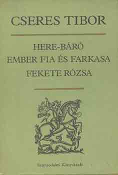 Cseres Tibor - Here-b�r�-Ember fia �s farkasa-Fekete r�zsa
