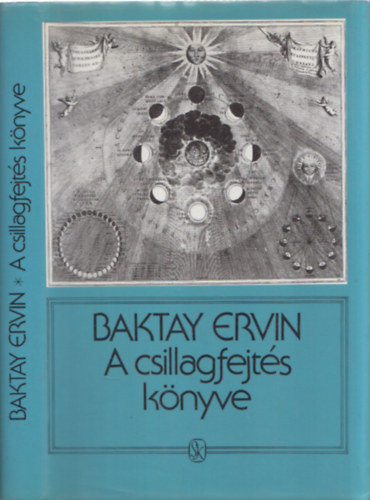 Baktay Ervin Dr. - A csillagfejts knyve - Az asztrolgia elmlete s gyakorlata