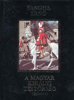 Bangha Ern� - A Magyar Kir�lyi Test�rs�g 1920-1944
