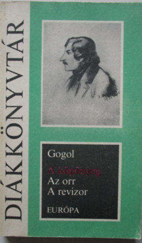 Nyikolaj Vasziljevics Gogol - A kpnyeg - Az orr - A revizor (FORDT Mszly Dezs)
