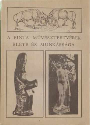 Egri Mria- Dr. Gyrffy Lajos - A Finta mvsztestvrek lete s munkssga (Megjelent 400 pldnyban)