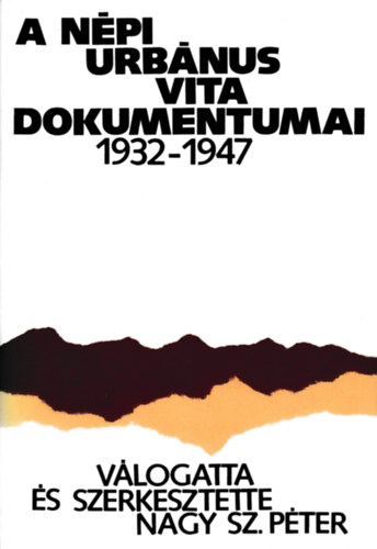 Nagy Sz. P�ter (v�log.szerk.) - A n�pi urb�nus vita dokumentumai 1932-1947