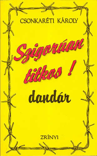 Csonkar�ti K�roly - Szigor�an titkos ! dand�r (1951-1956)