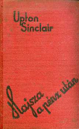 Upton Sinclair - Hajsza a p�nz ut�n