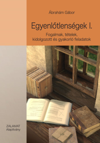 brahm Gbor - Egyenltlensgek I. - Fogalmak, ttelek, kidolgozott s gyakorl feladatok