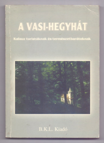 Boda L�szl� �s Orb�n R�bert  (szerk.) - A Vasi-hegyh�t - Kalauz turist�knak �s term�szetbar�toknak