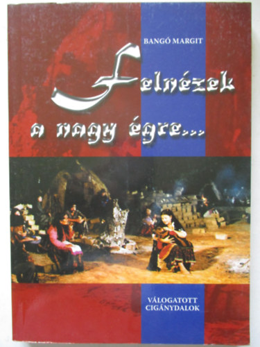 Bang Margit - Felnzek a nagy gre... - Vlogatott cignydalok