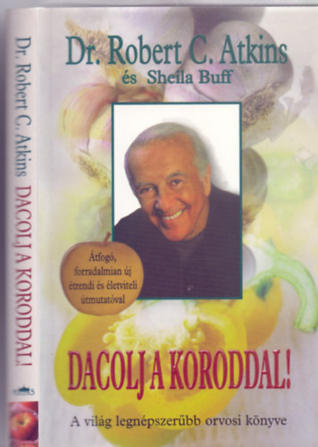 Sheila Buff, Komáromy Rudolf Robert C. Atkins (ford.), F. Nagy Angéla (lektor) - Dacolj a koroddal! - Dr. Atkins élethosszabbító programja átfogó, forradalmian új étrendi és életviteli útmutatóval (Dr. Atkins' Age-Defying Diet) - Komáromy Rudolf fordításában