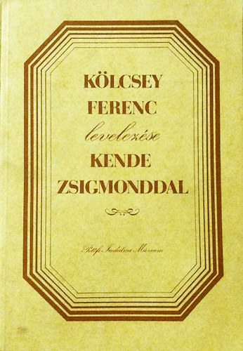 Petőfi Irodalmi Múzeum - Kölcsey Ferenc levelezése Kende Zsigmonddal