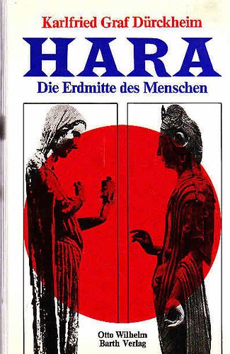 Karlfried Graf D�rckheim - Hara - Die Erdmitte des Menschen