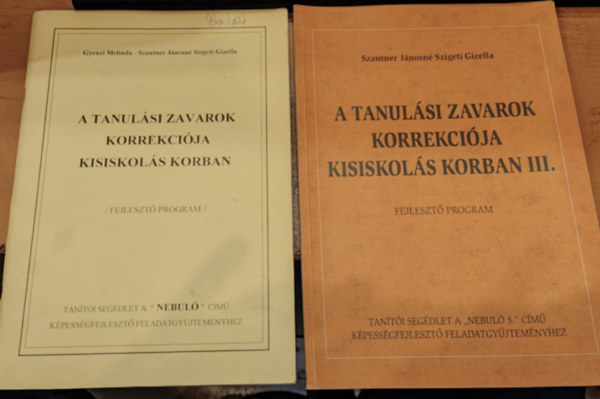 Gyenei Melinda - Szautner Jnosn Szigeti Gizella - 2 db A tanulsi zavarok korrekcija kisiskols korban + A tanulsi zavarok korrekcija kisiskols korban III. (Fejleszt program)